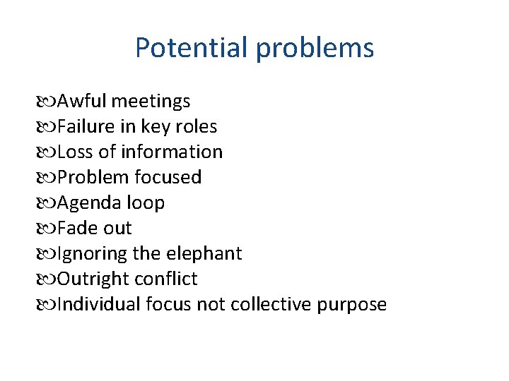 Potential problems Awful meetings Failure in key roles Loss of information Problem focused Agenda