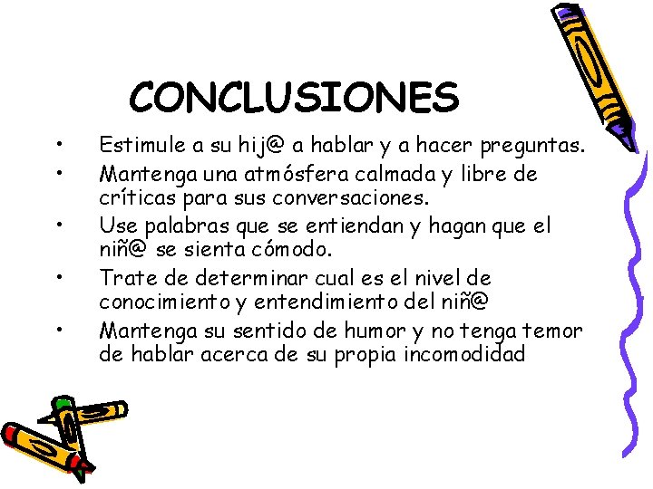 CONCLUSIONES • • • Estimule a su hij@ a hablar y a hacer preguntas.