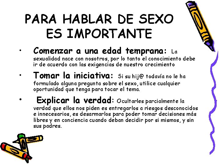 PARA HABLAR DE SEXO ES IMPORTANTE • Comenzar a una edad temprana: • Tomar