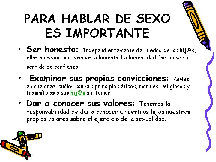 PARA HABLAR DE SEXO ES IMPORTANTE • Ser honesto: Independientemente de la edad de