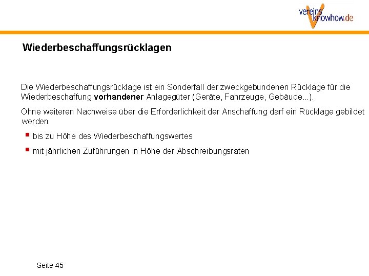 Wiederbeschaffungsrücklagen Die Wiederbeschaffungsrücklage ist ein Sonderfall der zweckgebundenen Rücklage für die Wiederbeschaffung vorhandener Anlagegüter