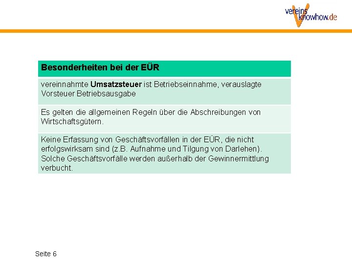 Besonderheiten bei der EÜR vereinnahmte Umsatzsteuer ist Betriebseinnahme, verauslagte Vorsteuer Betriebsausgabe Es gelten die