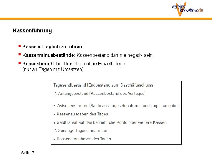 Kassenführung Kasse ist täglich zu führen Kassenminusbestände: Kassenbestand darf nie negativ sein. Kassenbericht bei