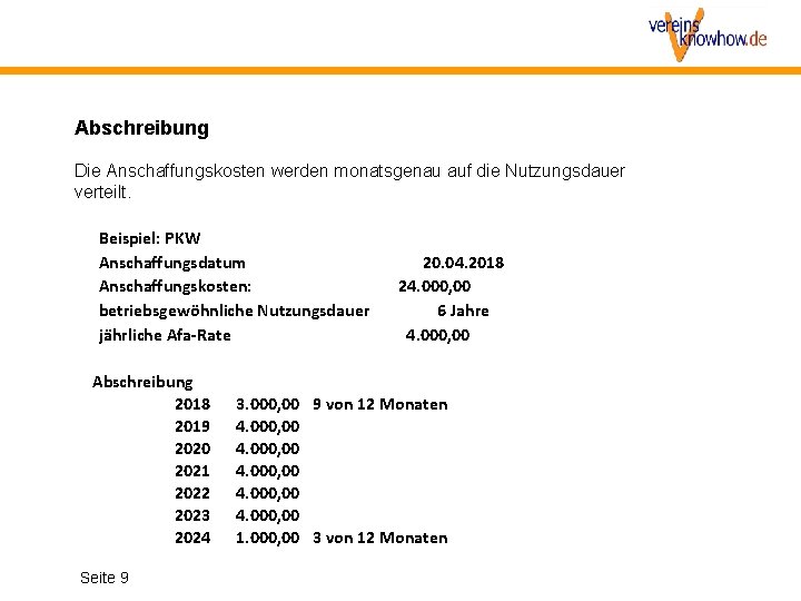 Abschreibung Die Anschaffungskosten werden monatsgenau auf die Nutzungsdauer verteilt. Beispiel: PKW Anschaffungsdatum Anschaffungskosten: betriebsgewöhnliche