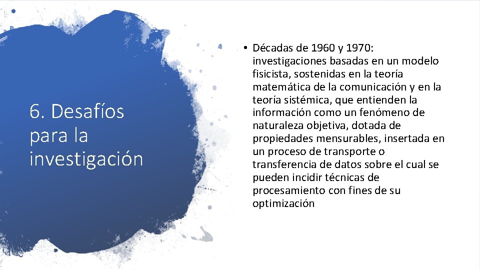 6. Desafíos para la investigación • Décadas de 1960 y 1970: investigaciones basadas en