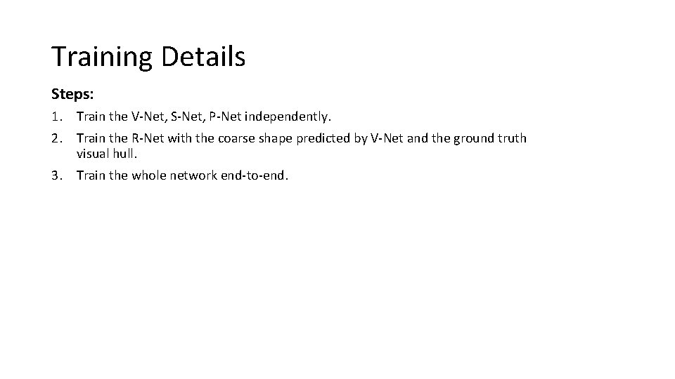 Training Details Steps: 1. Train the V-Net, S-Net, P-Net independently. 2. Train the R-Net