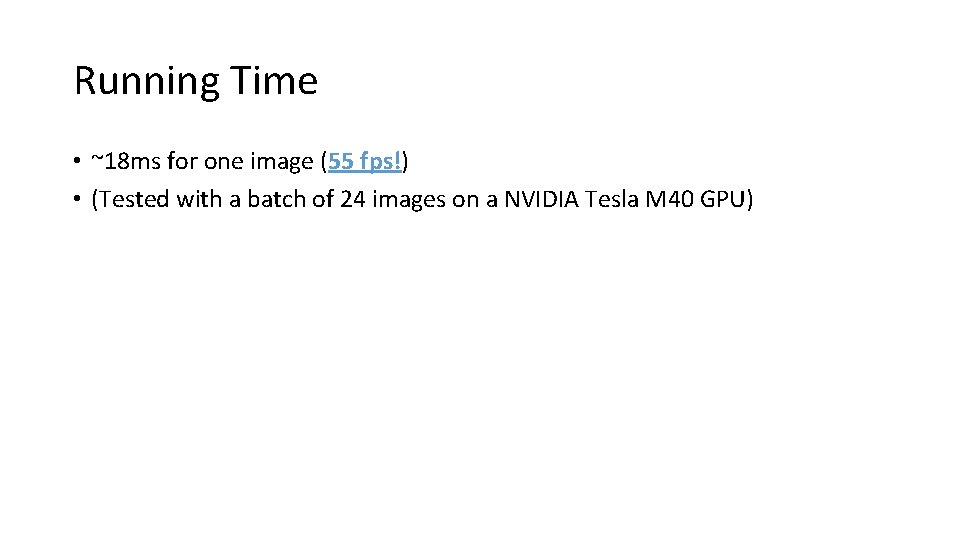 Running Time • ~18 ms for one image (55 fps!) • (Tested with a