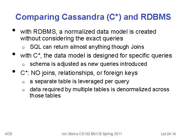 Comparing Cassandra (C*) and RDBMS • • • with RDBMS, a normalized data model