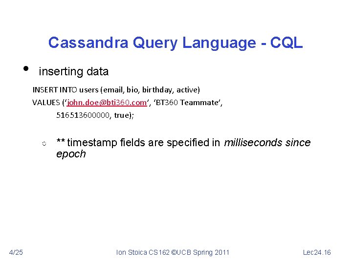 Cassandra Query Language - CQL • inserting data INSERT INTO users (email, bio, birthday,