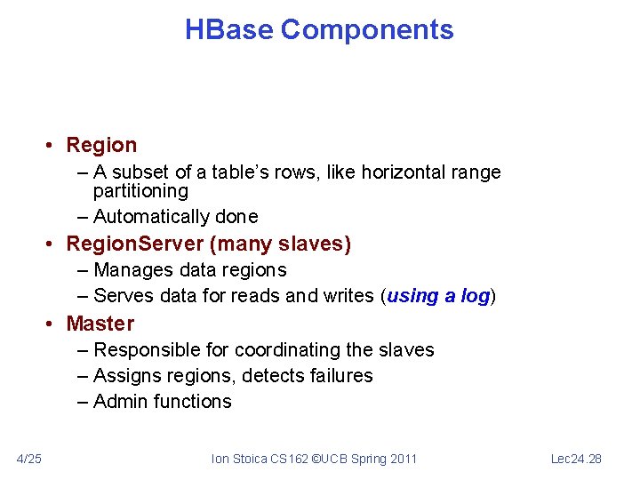 HBase Components • Region – A subset of a table’s rows, like horizontal range