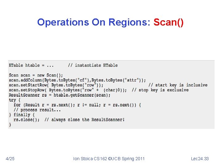 Operations On Regions: Scan() 4/25 Ion Stoica CS 162 ©UCB Spring 2011 Lec 24.