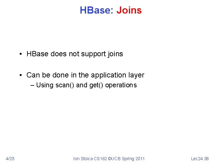 HBase: Joins • HBase does not support joins • Can be done in the