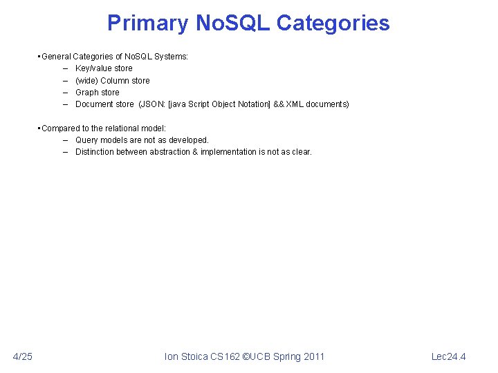 Primary No. SQL Categories • General Categories of No. SQL Systems: – Key/value store