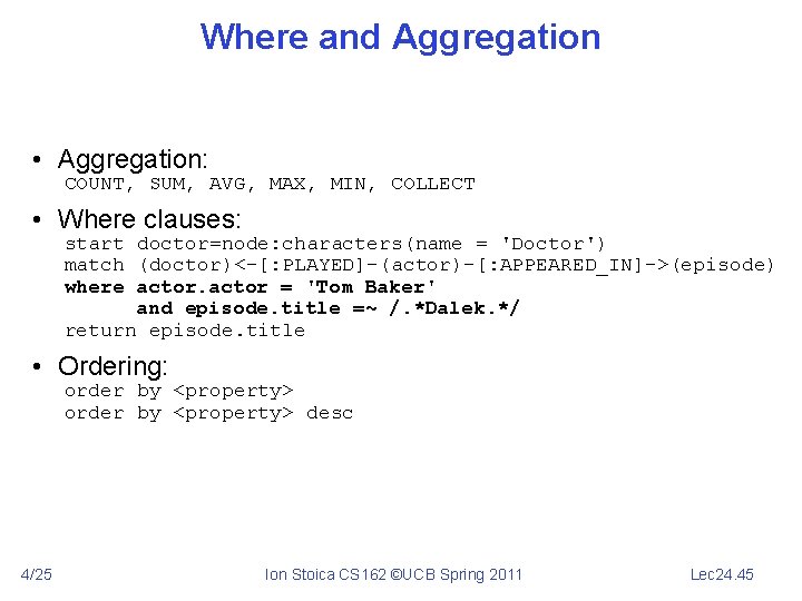 Where and Aggregation • Aggregation: COUNT, SUM, AVG, MAX, MIN, COLLECT • Where clauses: