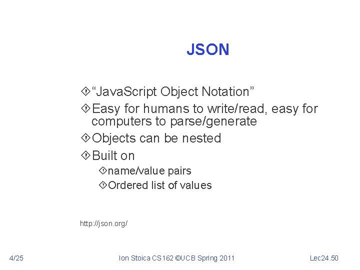 JSON “Java. Script Object Notation” Easy for humans to write/read, easy for computers to
