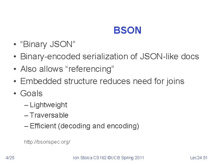 BSON • • • “Binary JSON” Binary-encoded serialization of JSON-like docs Also allows “referencing”