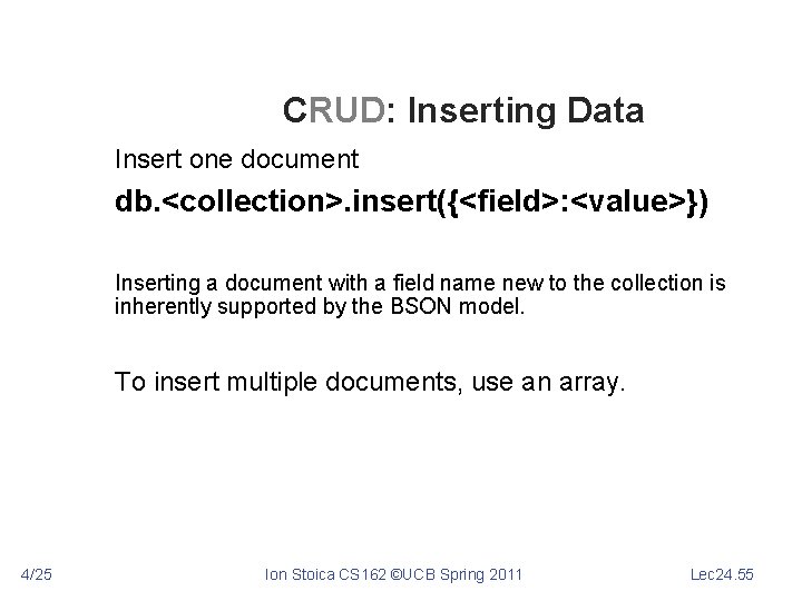 CRUD: Inserting Data Insert one document db. <collection>. insert({<field>: <value>}) Inserting a document with