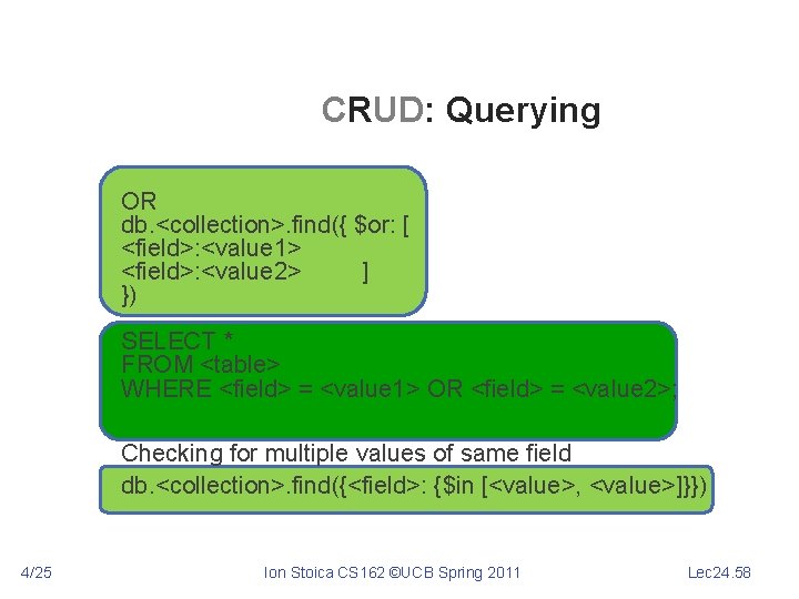 CRUD: Querying OR db. <collection>. find({ $or: [ <field>: <value 1> <field>: <value 2>