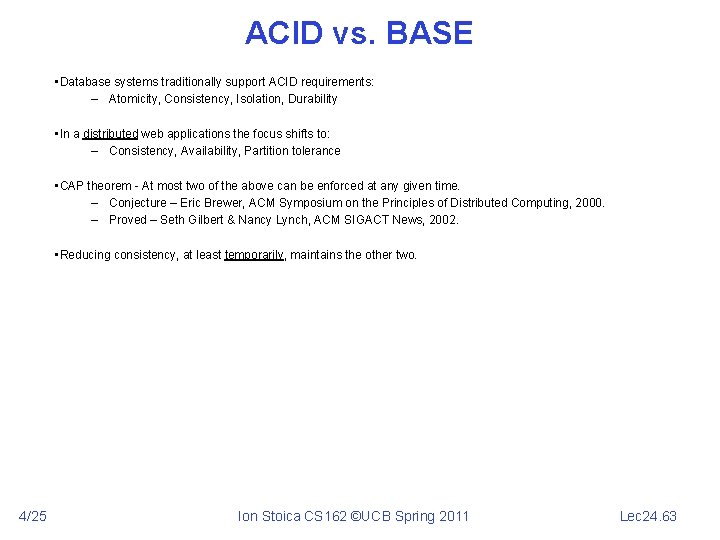 ACID vs. BASE • Database systems traditionally support ACID requirements: – Atomicity, Consistency, Isolation,