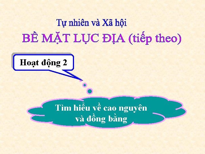 Hoạt động 2 Tìm hiểu về cao nguyên và đồng bằng 