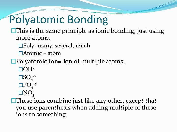 Polyatomic Bonding �This is the same principle as ionic bonding, just using more atoms.