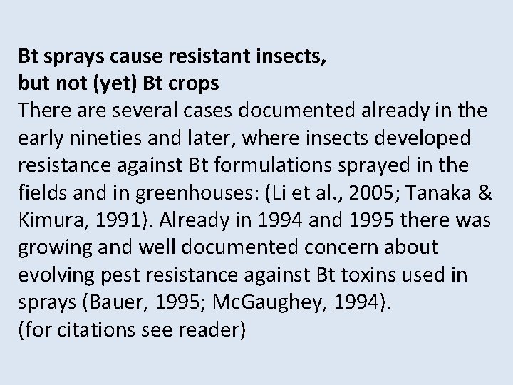 Bt sprays cause resistant insects, but not (yet) Bt crops There are several cases