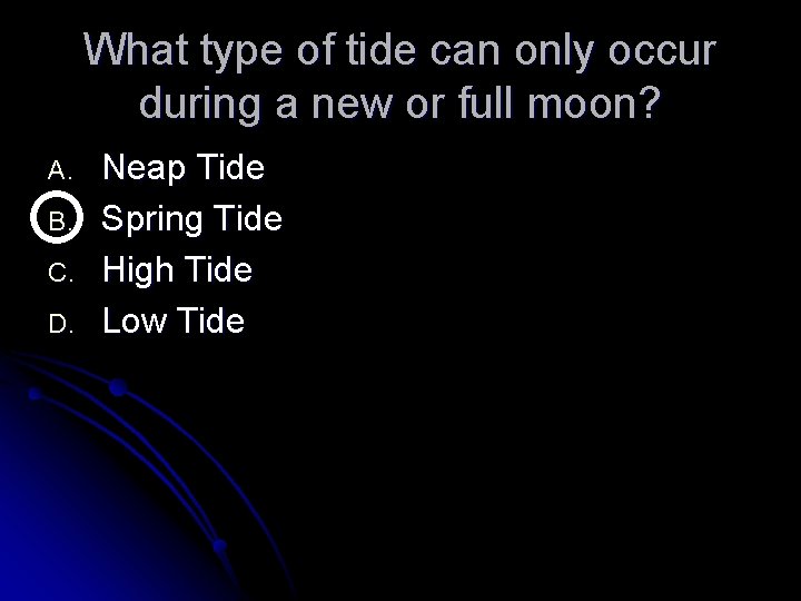 What type of tide can only occur during a new or full moon? A.