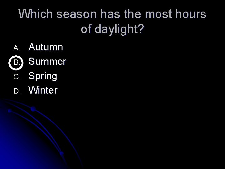 Which season has the most hours of daylight? A. B. C. D. Autumn Summer