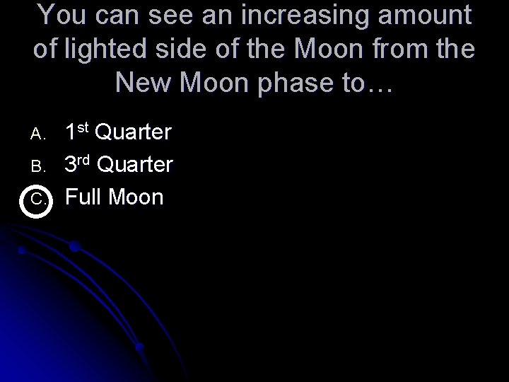 You can see an increasing amount of lighted side of the Moon from the