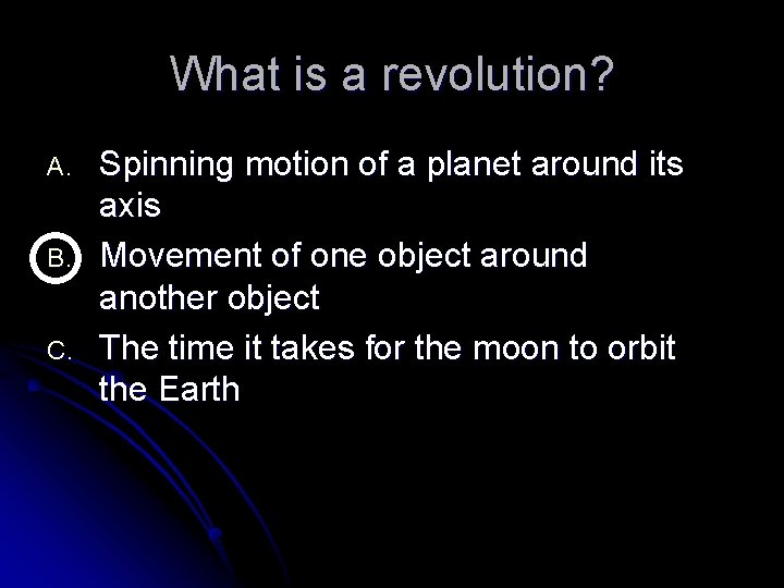 What is a revolution? A. B. C. Spinning motion of a planet around its