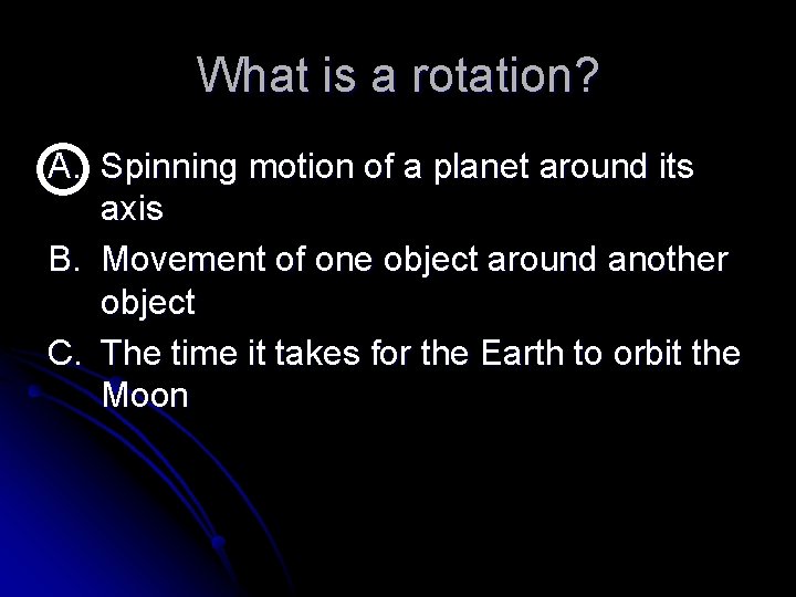 What is a rotation? A. Spinning motion of a planet around its axis B.