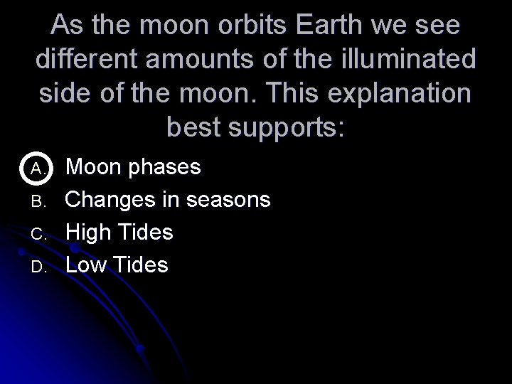 As the moon orbits Earth we see different amounts of the illuminated side of