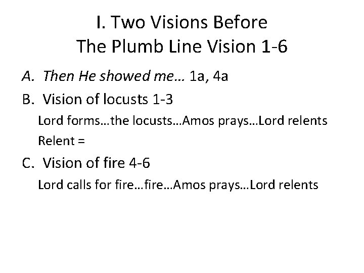 I. Two Visions Before The Plumb Line Vision 1 -6 A. Then He showed