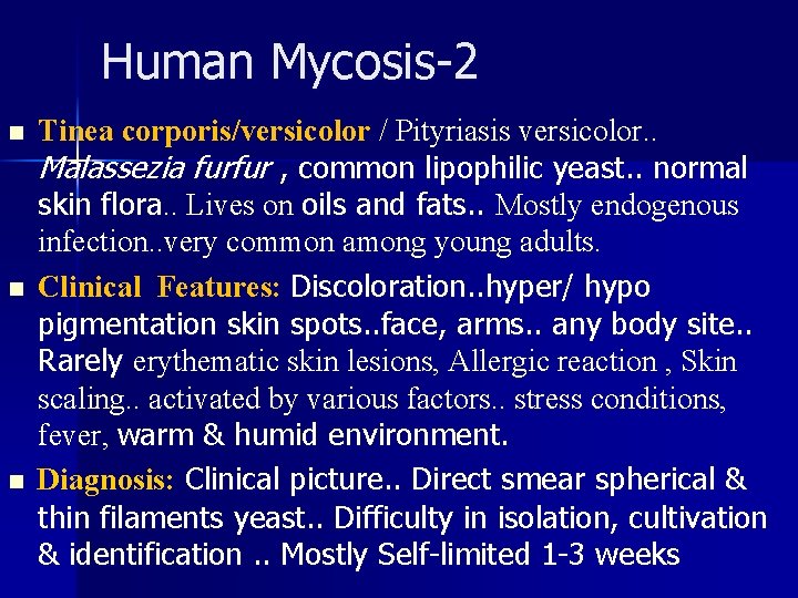 Human Mycosis-2 n n n Tinea corporis/versicolor / Pityriasis versicolor. . Malassezia furfur ,