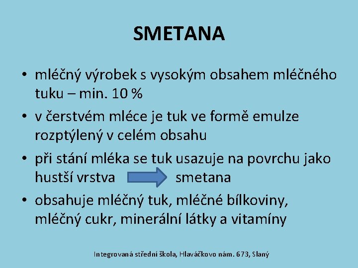 SMETANA • mléčný výrobek s vysokým obsahem mléčného tuku – min. 10 % •