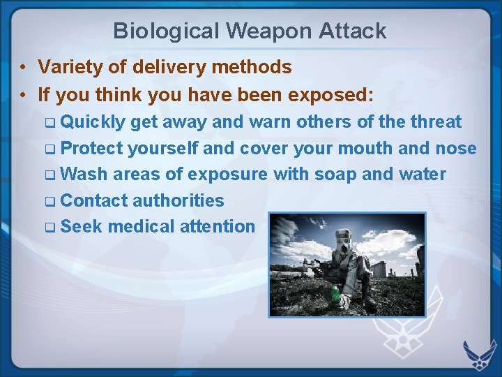 Biological Weapon Attack • Variety of delivery methods • If you think you have Biological Weapon Attack • Variety of delivery methods • If you think you have