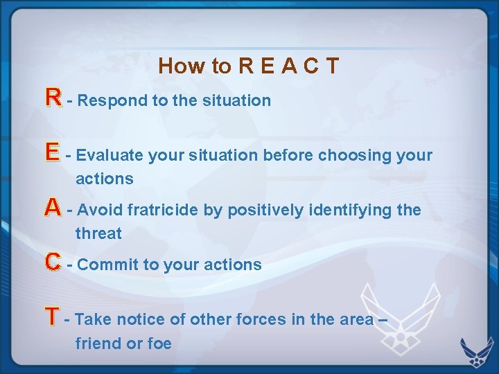 How to R E A C T R - Respond to the situation E How to R E A C T R - Respond to the situation E