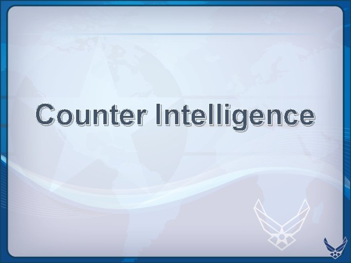 Counter Intelligence  Counter Intelligence