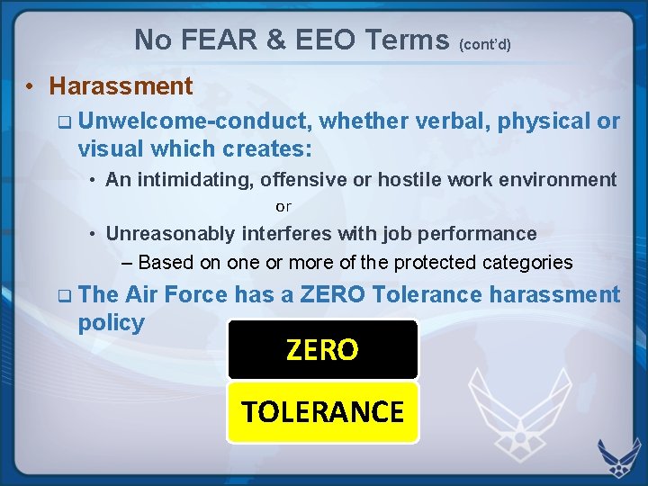 No FEAR & EEO Terms (cont’d) • Harassment q Unwelcome-conduct, whether verbal, physical or No FEAR & EEO Terms (cont’d) • Harassment q Unwelcome-conduct, whether verbal, physical or