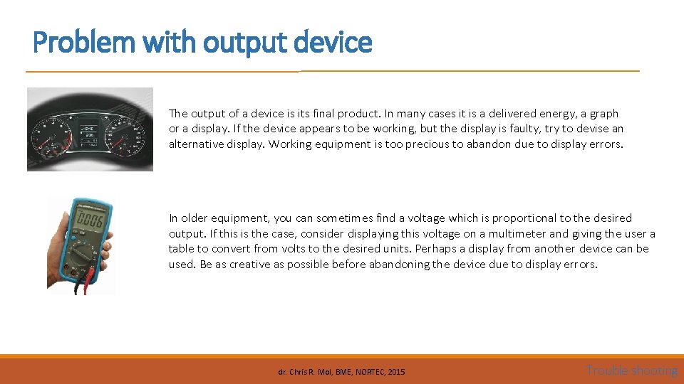 Problem with output device The output of a device is its final product. In