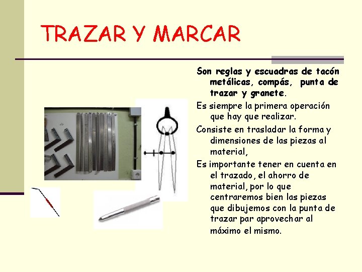 TRAZAR Y MARCAR Son reglas y escuadras de tacón metálicas, compás, punta de trazar