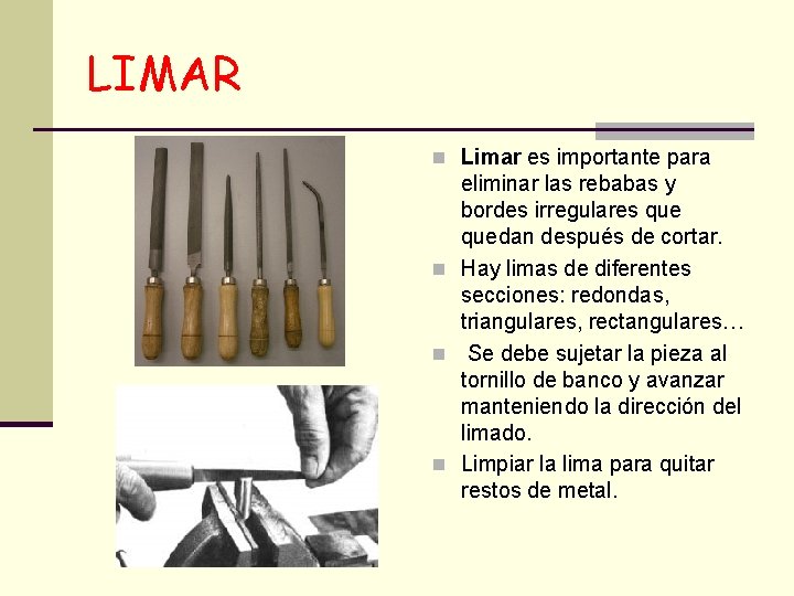LIMAR n Limar es importante para eliminar las rebabas y bordes irregulares quedan después