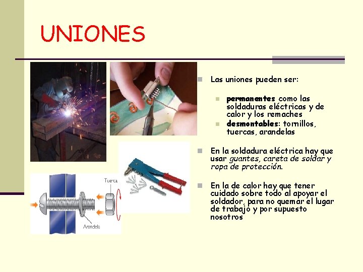 UNIONES n Las uniones pueden ser: n n permanentes como las soldaduras eléctricas y