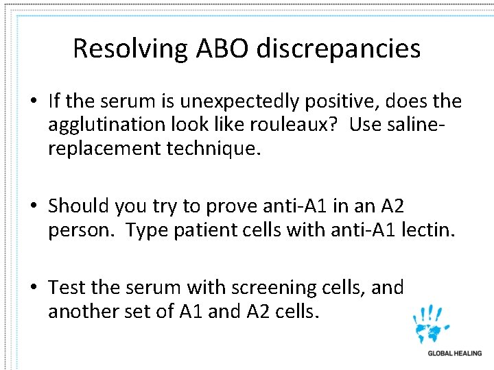 Resolving ABO discrepancies • If the serum is unexpectedly positive, does the agglutination look