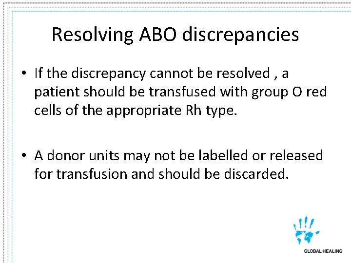 Resolving ABO discrepancies • If the discrepancy cannot be resolved , a patient should