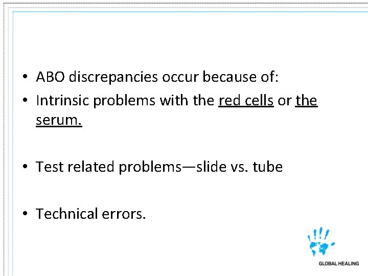  • ABO discrepancies occur because of: • Intrinsic problems with the red cells