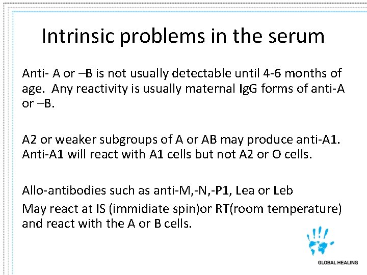 Intrinsic problems in the serum Anti- A or –B is not usually detectable until