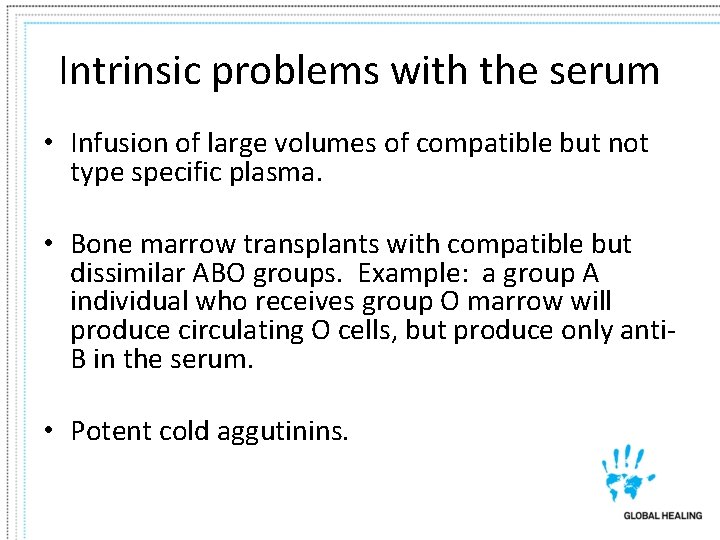 Intrinsic problems with the serum • Infusion of large volumes of compatible but not