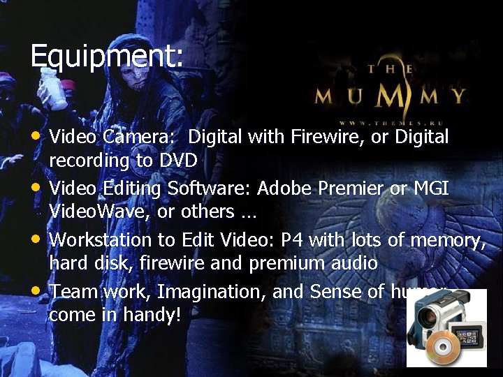 Equipment: • Video Camera: Digital with Firewire, or Digital • • • recording to