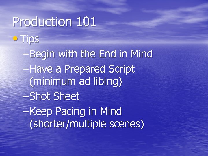 Production 101 • Tips – Begin with the End in Mind – Have a